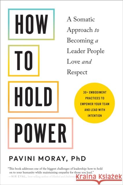 How to Hold Power: A Somatic Approach to Becoming a Leader People Love and Respect--30+ embodiment practices to empower your team and lead with intention Pavini, PhD Moray 9781623179243 North Atlantic Books,U.S.