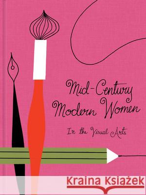 Mid-Century Modern Women in the Visual Arts Gloria Fowler Ellen Surrey 9781623261184 Chronicle Chroma