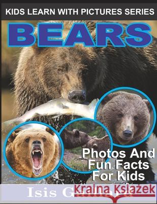 Bears: Photos and Fun Facts for Kids Isis Gaillard 9781623276775 Learn with Facts