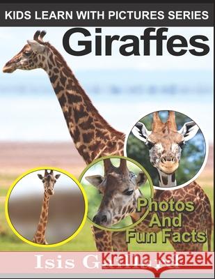 Giraffes: Photos and Fun Facts for Kids Isis Gaillard 9781623276874 Learn with Facts