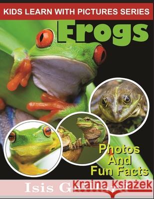 Frogs: Photos and Fun Facts for Kids Isis Gaillard 9781623276898