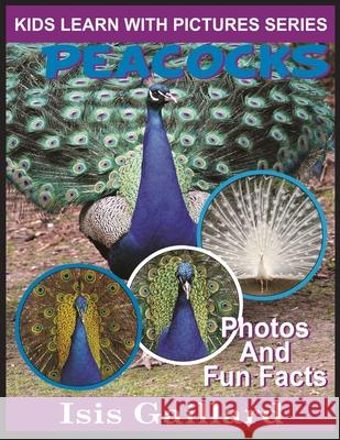 Peacocks: Photos and Fun Facts for Kids Isis Gaillard 9781623277277