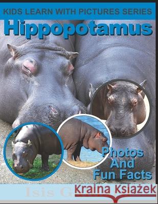 Hippopotamus: Photos and Fun Facts for Kids Isis Gaillard 9781623277291