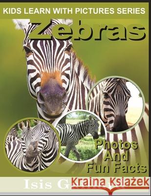 Zebras: Photos and Fun Facts for Kids Isis Gaillard 9781623277376