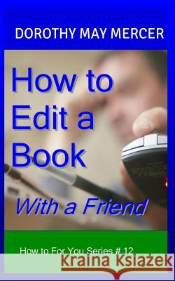 How to Edit a Book: With a Friend Dorothy May Mercer 9781623290375