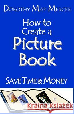 How to Create a Picture Book Dorothy May Mercer 9781623290818 Mercer Publications & Ministries, Inc.