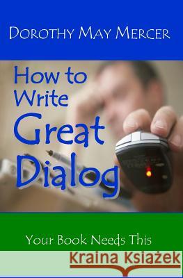 How to Write Great Dialog Dorothy May Mercer 9781623290825 Mercer Publications & Ministries, Inc.