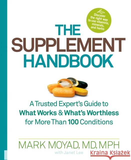 The Supplement Handbook: A Trusted Expert's Guide to What Works & What's Worthless for More Than 100 Conditions Janet Lee 9781623360351 0