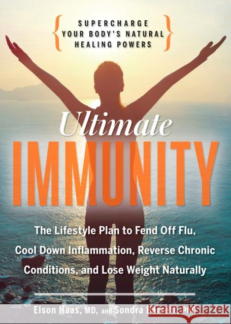 Ultimate Immunity: Supercharge Your Body's Natural Healing Powers Elson Haas Sondra Barrett 9781623363901 Rodale Press Inc.