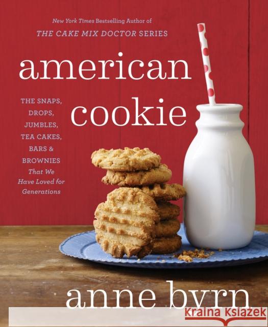 American Cookie: The Snaps, Drops, Jumbles, Tea Cakes, Bars & Brownies That We Have Loved for Generations: A Baking Book Byrn, Anne 9781623365455 Rodale Books