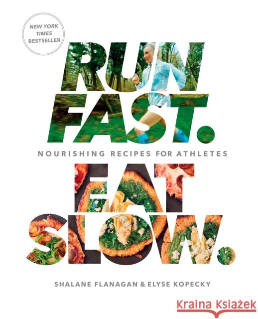 Run Fast. Eat Slow.: Nourishing Recipes for Athletes: A Cookbook Shalane Flanagan Elyse Kopecky 9781623366810 Rodale Books