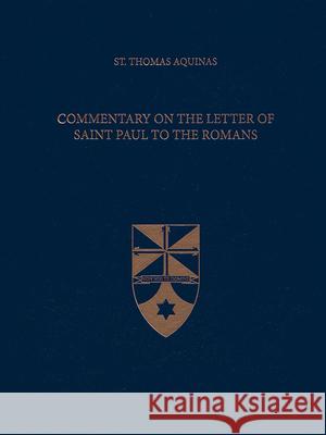 Commentary on the Letter of Saint Paul to the Romans (Latin-English Edition) Thomas Aquinas 9781623400002 Aquinas Institute