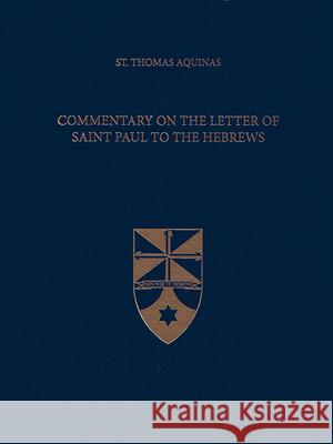 Commentary on the Letter of Saint Paul to the Hebrews (Latin-English Edition) Thomas Aquinas 9781623400057