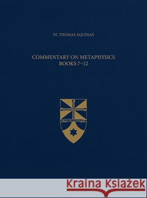 Commentary on Metaphysics Books 7-12 (Latin-English Opera Omnia) Saint Thomas Aquinas Aquinas Institute 9781623400514