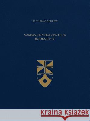 Summa Contra Gentiles, Books III & IV (Latin-English Opera Omnia) St Thomas Aquinas                        The Aquinas Institute 9781623400590