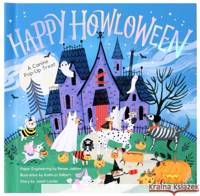 Happy Howloween: A Canine Pop-Up Treat Janet Lawler Kathryn Selbert Renee Jablow 9781623486525