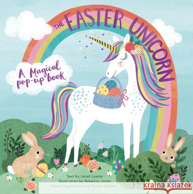 The Easter Unicorn: A Magical Pop-Up Book Janet Lawler 9781623486570