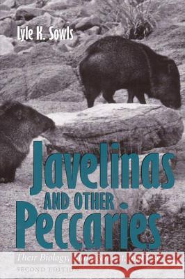 Javelinas and Other Peccaries: Their Biology, Management, and Use, Second Edition Sowls, Lyle K. 9781623490089 Texas A&M University Press