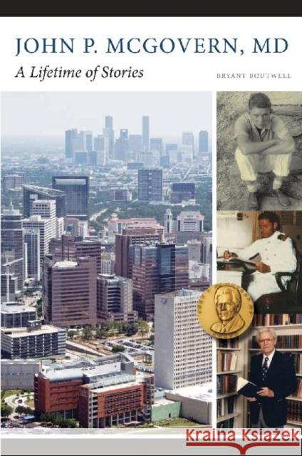 John P. McGovern, MD: A Lifetime of Stories Bryant Boutwell Michael Bliss 9781623491222