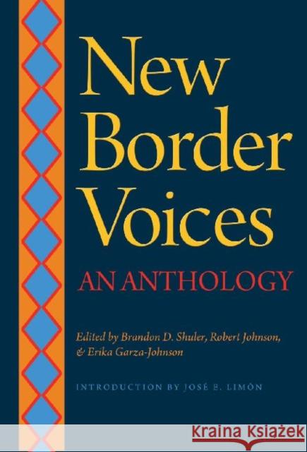 New Border Voices: An Anthology Brandon D. Shuler Robert Earl Johnson Erika Garza-Johnson 9781623491246 Texas A&M University Press