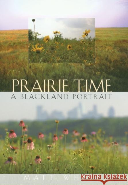 Prairie Time: A Blackland Portrait Volume 10 White, Matt 9781623491369