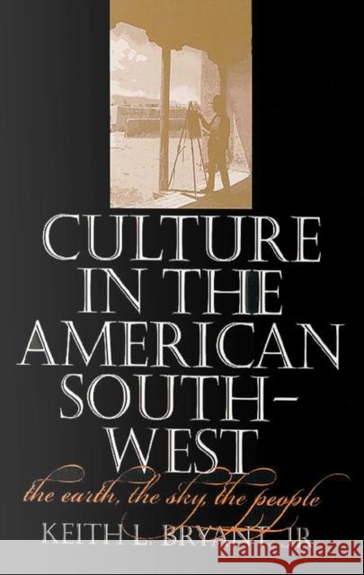 Culture in the American Southwest: The Earth, the Sky, the People Keith L., Jr. Bryant 9781623492076