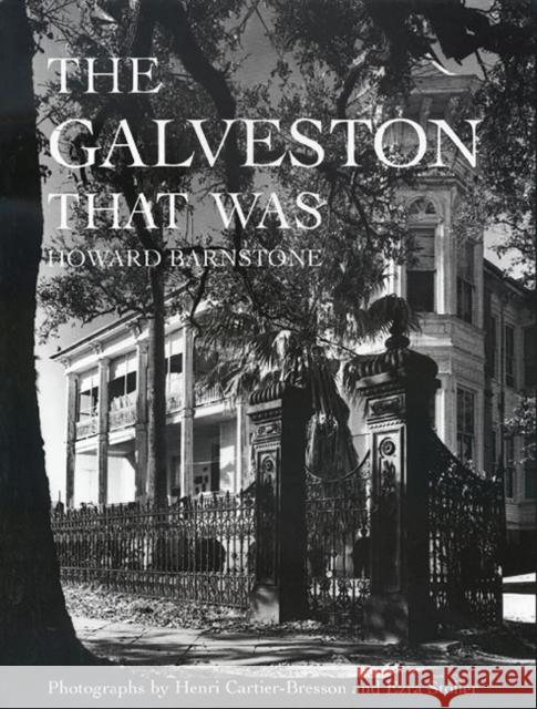 The Galveston That Was Howard Barnstone Henri Cartier-Bresson Ezra Stoller 9781623492472 Texas A&M University Press