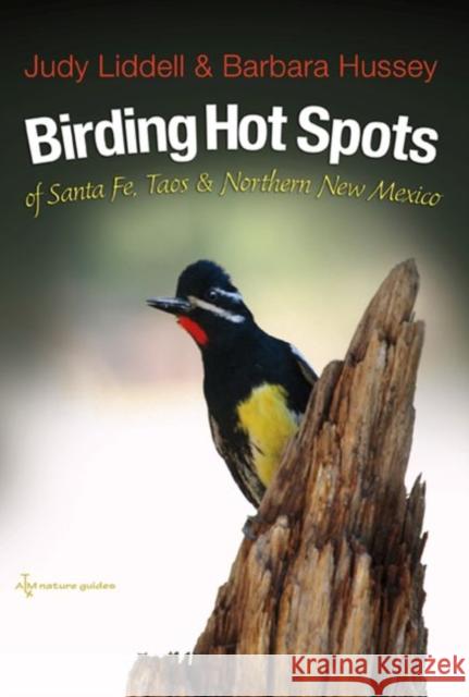 Birding Hot Spots of Santa Fe, Taos, and Northern New Mexico Judy Liddell Judith Liddell Barbara Hussey 9781623492540 Texas A&M University Press