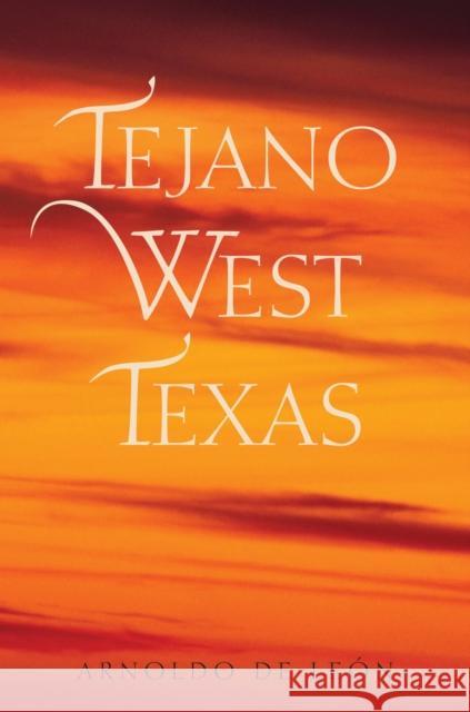 Tejano West Texas Arnoldo D Arnoldo d 9781623492908 Texas A&M University Press