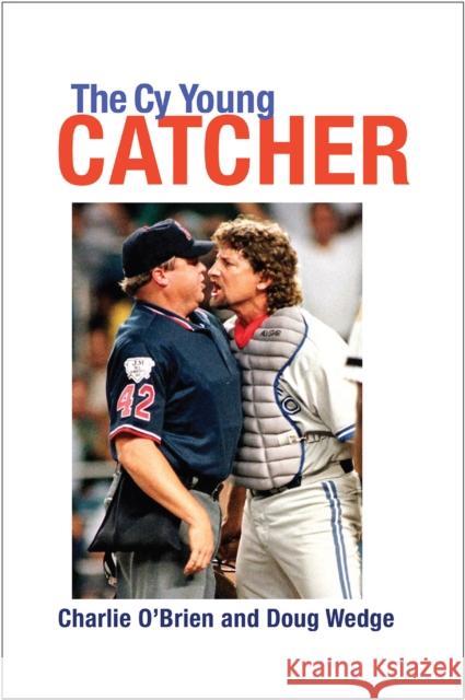 The Cy Young Catcher Doug Wedge Charlie O'Brien 9781623492922 Texas A&M University Press