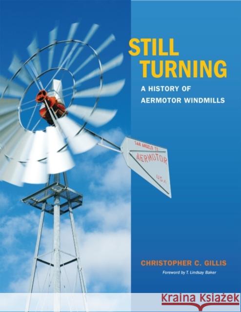 Still Turning, 27: A History of Aermotor Windmills Gillis, Christopher C. 9781623493356 Texas A&M University Press