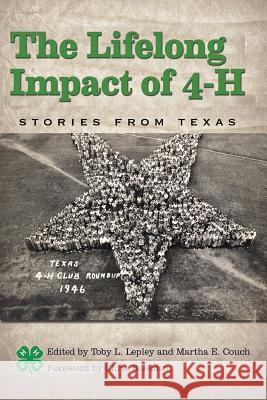 The Lifelong Impact of 4-H: Stories from Texas Toby L. Lepley Martha E. Couch 9781623493578