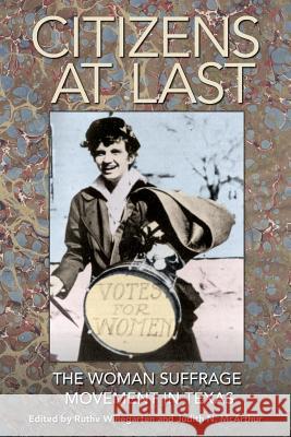 Citizens at Last: The Woman Suffrage Movement in Texas A. Elizabeth Taylor Ellen C. Temple Ruthe Winegarten 9781623493653