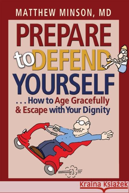 Prepare to Defend Yourself . . . How to Age Gracefully and Escape with Your Dignity Matthew Minson 9781623494124 Texas A&M University Press