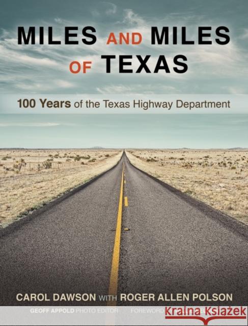 Miles and Miles of Texas: 100 Years of the Texas Highway Department Carol Dawson Roger Allen Polson 9781623494568