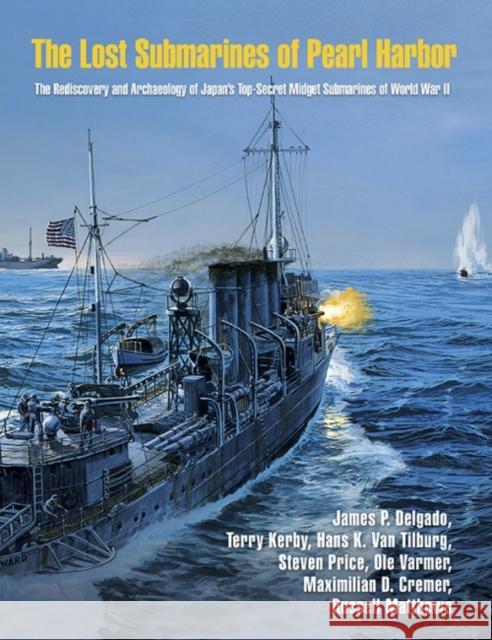 The Lost Submarines of Pearl Harbor James P. Delgado Terry Kerby Stephen Price 9781623494667