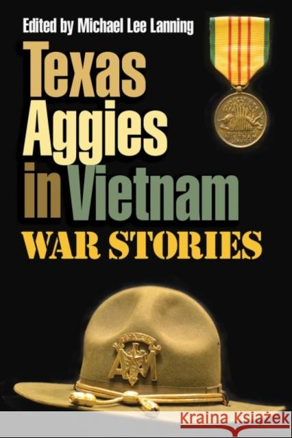 Texas Aggies in Vietnam: War Stories Michael Lee Lanning 9781623494704