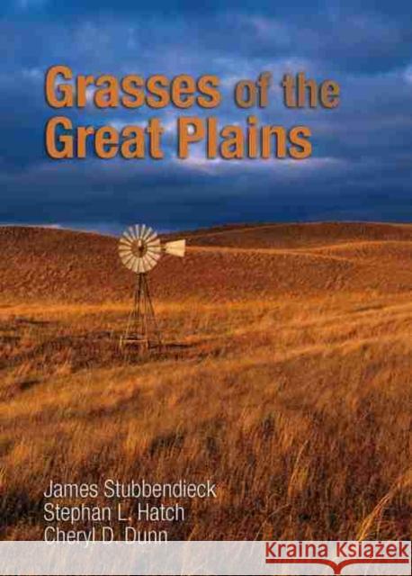 Grasses of the Great Plains James L. Stubbendieck Stephan L. Hatch Cheryl D. Dunn 9781623494773 Texas A&M University Press
