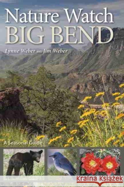 Nature Watch Big Bend, Volume 55: A Seasonal Guide Weber, Lynne M. 9781623494964 Texas A&M University Press