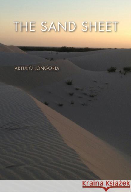 The Sand Sheet Arturo Longoria 9781623495008