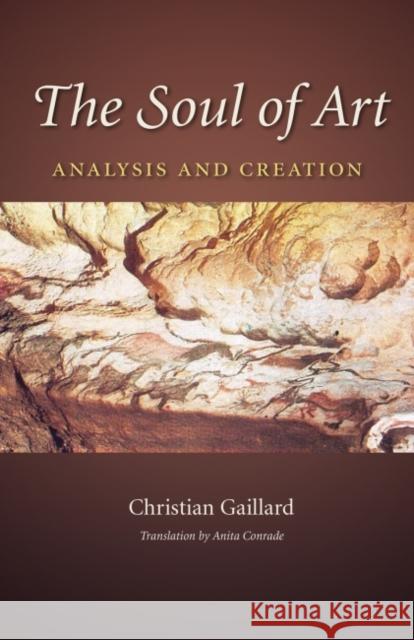 The Soul of Art: Analysis and Creation Christian Gaillard 9781623495251 Texas A&M University Press