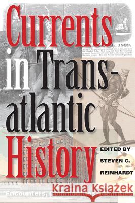 Currents in Transatlantic History: Encounters, Commodities, Identities Steven G. Reinhardt Marcus Rediker Benjamin Mark Allen 9781623495428