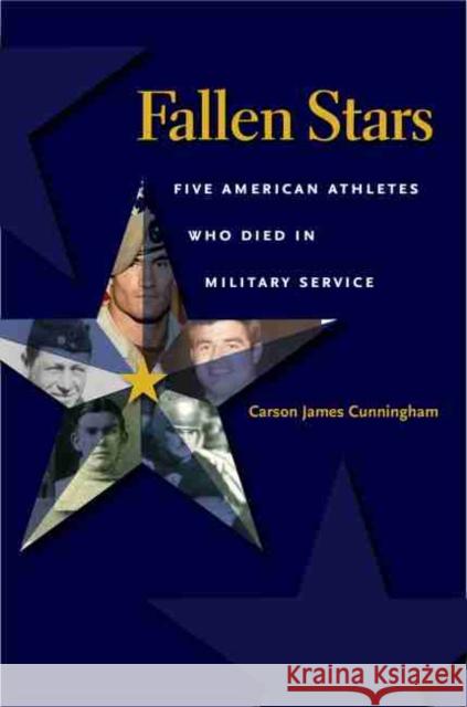 Fallen Stars: Five American Athletes Who Died in Military Service Carson Cunningham 9781623495602 Texas A&M University Press