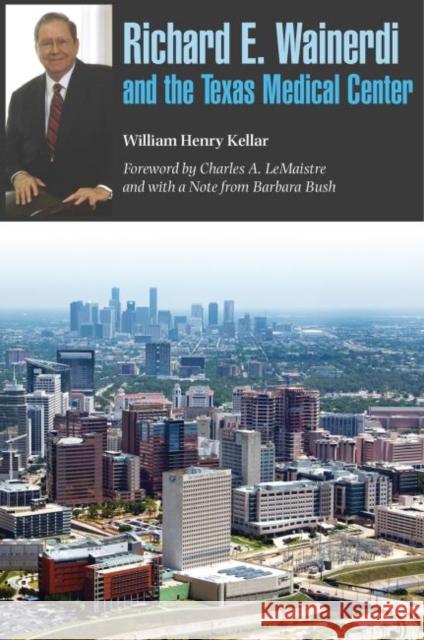 Richard E. Wainerdi and the Texas Medical Center, Volume 25 Kellar, William Henry 9781623495749 Texas A&M University Press