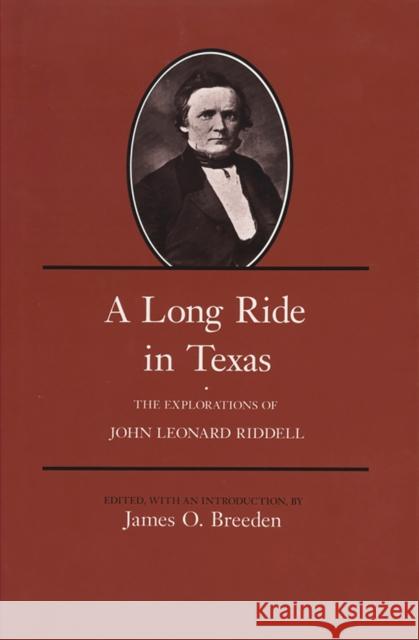 A Long Ride in Texas: The Explorations of John Leonard Riddell James O. Breeden 9781623496517 Texas A & M University Press