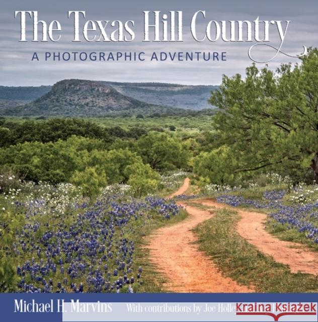The Texas Hill Country, 11: A Photographic Adventure Marvins, Michael H. 9781623496777 Texas A&M University Press