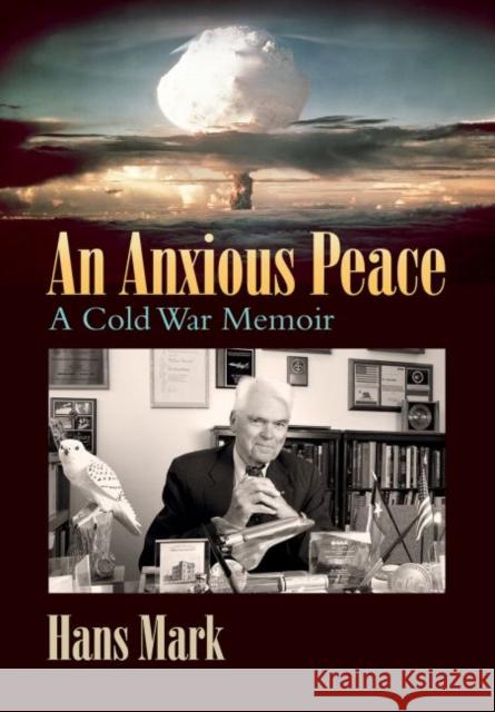 An Anxious Peace, Volume 162: A Cold War Memoir Mark, Hans 9781623497279