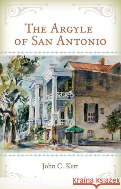 The Argyle of San Antonio John Kerr 9781623497620