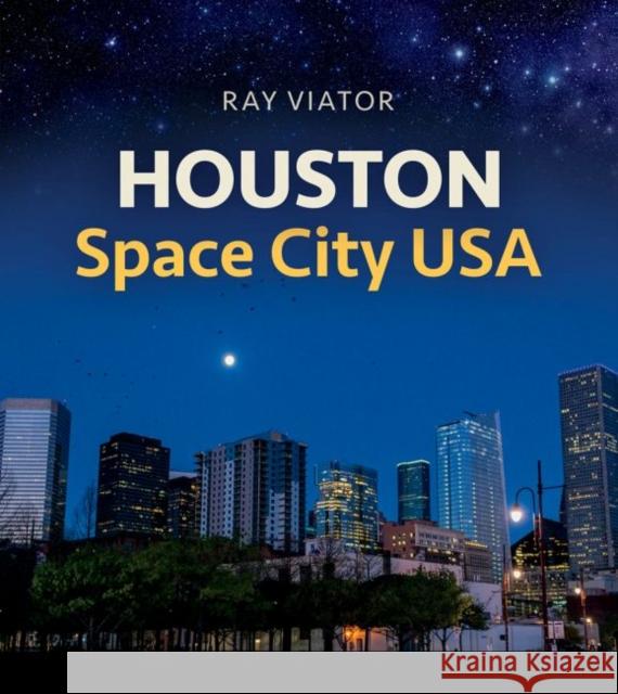 Houston, Space City Usa, Volume 20 Viator, Ray 9781623497729 Texas A&M University Press