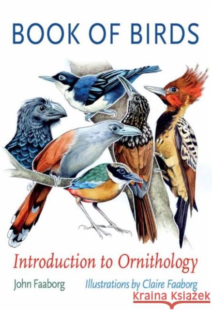 Book of Birds: Introduction to Ornithology John Faaborg Claire Faaborg 9781623497767 Texas A&M University Press